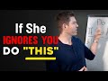 Do THIS If She Ignores You She Ll NEVER Expect It