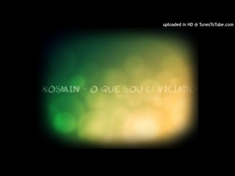Kosmin - O Que Eu Sou c/ Viciado - Código Sonoro