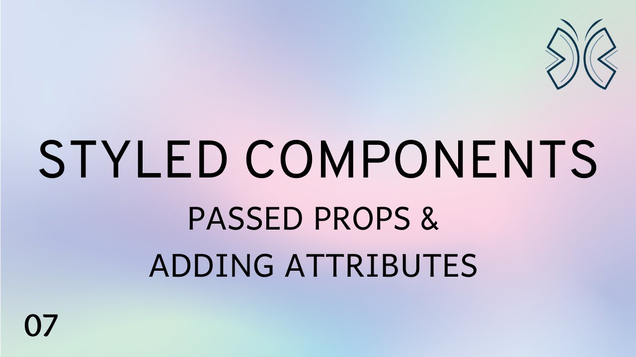 React Styled Components - 7 - Passed Props and Adding Attributes