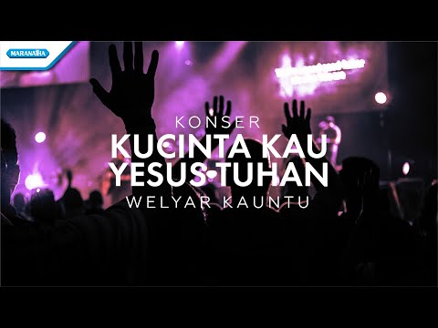 Kucinta Kau Yesus Tuhan - Konser Worship Welyar Kauntu (video)