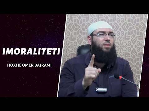 18.Imoraliteti - Hoxhë Omer Bajrami