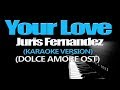 YOUR LOVE - Juris Fernandez (KARAOKE VERSION)