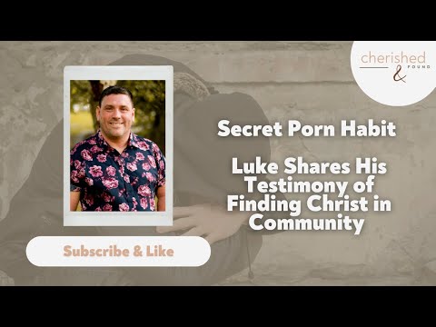 Christian Man Shares How He Found Freedom From Pornography - Addiction, Pornography, Testimonies - Cherished and Found