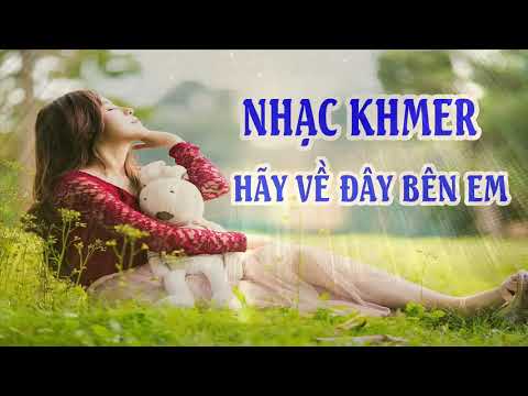 [NHẠC KHMER 2020] - HÃY VỀ ĐÂY BÊN ANH.
