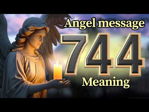Angel Number 744 Meaning and Message from Your Angel Today 🕊️
