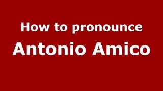 How to pronounce Antonio Amico