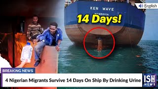 4 Nigerian Migrants Survive 14 Days On Ship By Drinking Urine