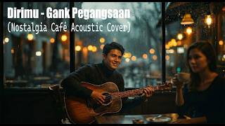 Download lagu Dirimu - Gank Pegangsaan | Nostalgia Café Acoustic Cover mp3 Download lagu Dirimu - Gank Pegangsaan | Nostalgia Café Acoustic Cover mp3