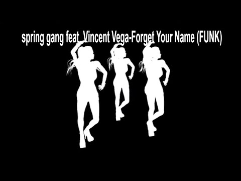 spring gang feat  Vincent Vega - Forget Your Name (FUNK)