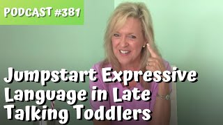 #381 Jumpstart Expressive Language in Late Talking Toddlers teachmetotalk.com Laura Mize