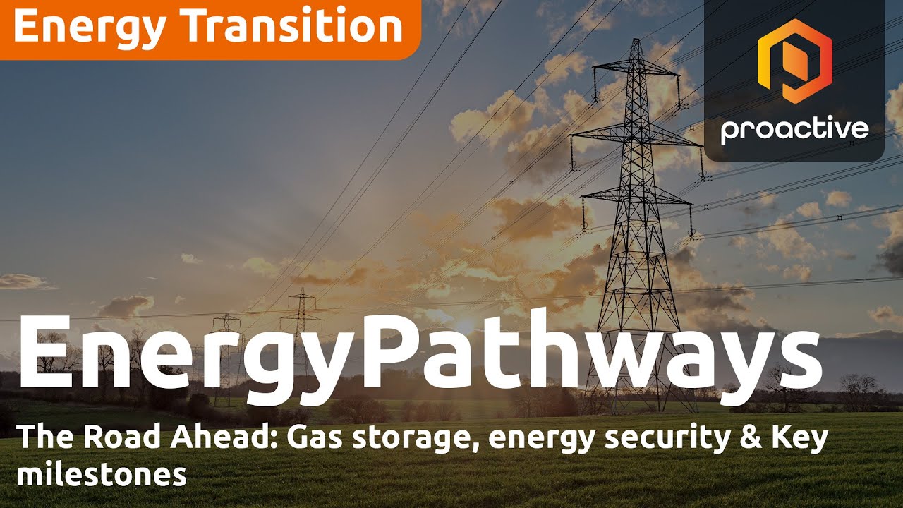 The road ahead: gas storage, energy security and key milestones - EnergyPathways Part 4