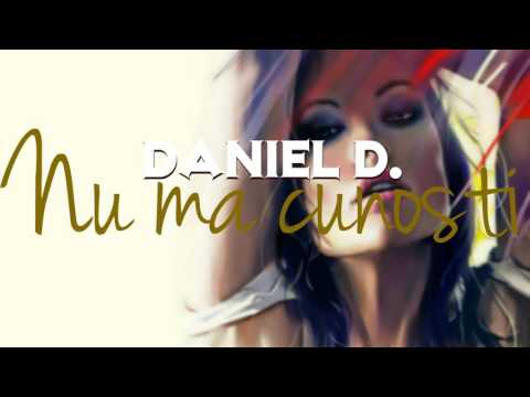 Daniel D. - Nu ma cunosti