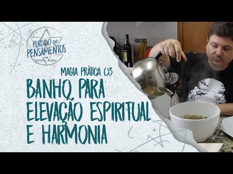 Magia Prática 03 - Banho de Ervas  Harmonização e Elevação Espiritual