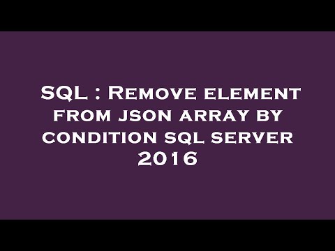 Sql Remove Element From Json Array By Condition Sql Server 2016