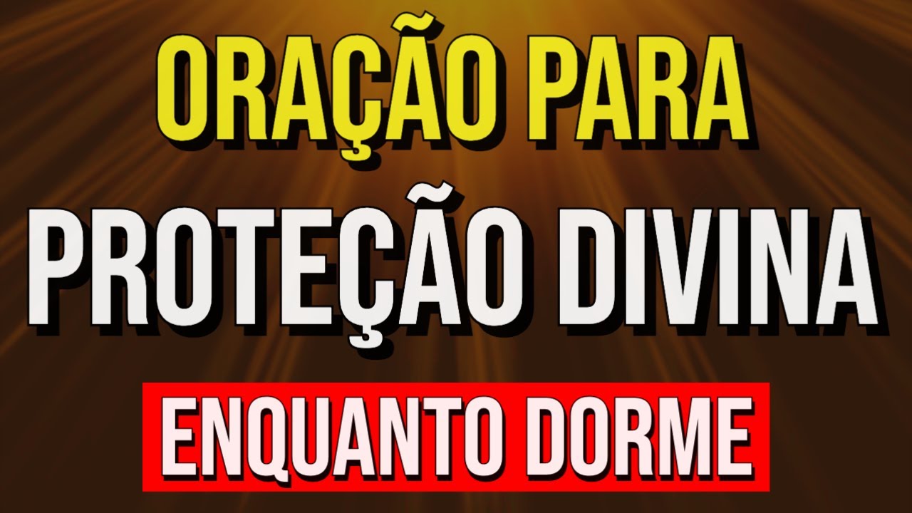 ORAÇÃO PARA PROTEÇÃO DIVINA ENQUANTO DORME