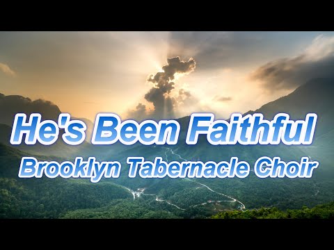 He's Been Faithful - Brooklyn Tabernacle Choir (with lyrics)