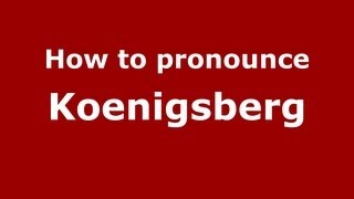 How to pronounce Koenigsberg