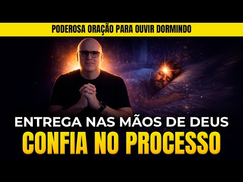🙏 CONFIA NO PROCESSO | ORAÇÃO PARA DORMIR E ENTREGAR TUDO NAS MÃOS DE DEUS