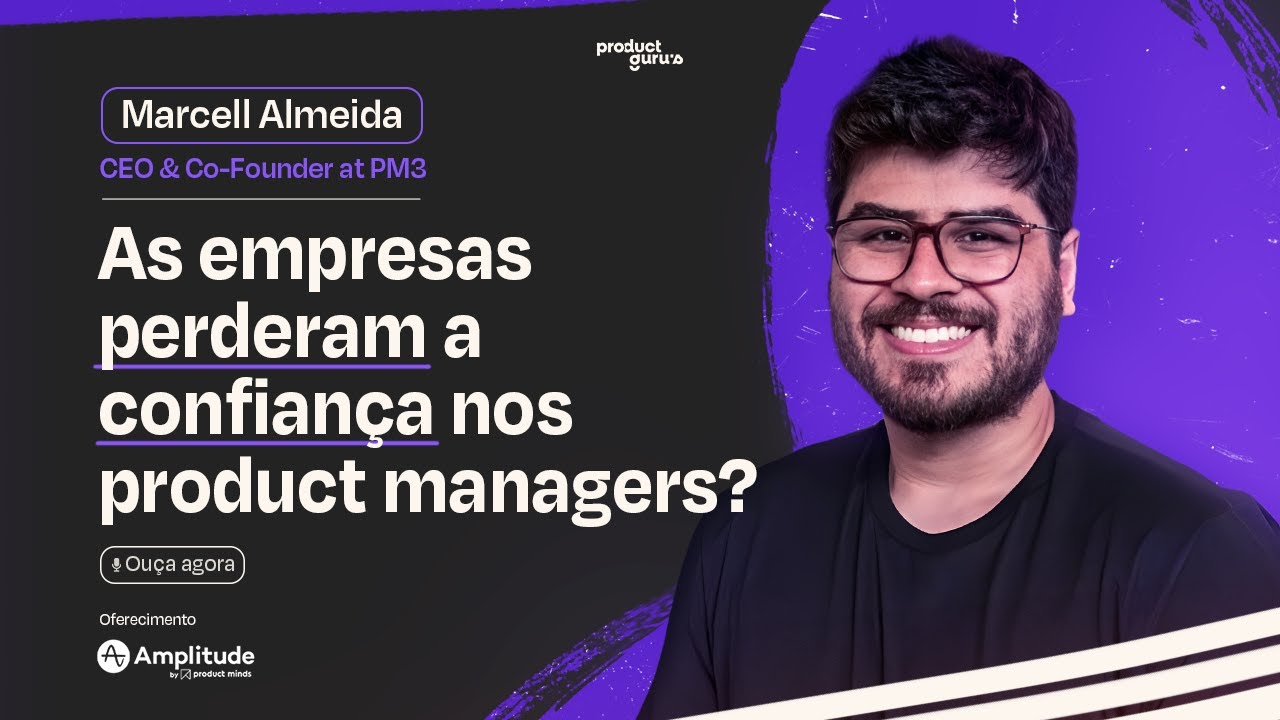 As empresas perderam a confiança nos product managers? - Marcell Almeida