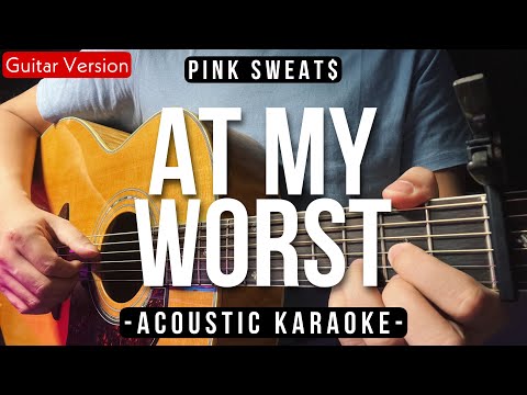 At My Worst - Pink Sweat$ [Acoustic Karaoke]