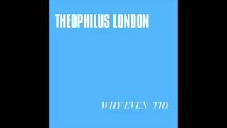 Theophilus London feat Sara Quin - Why Even Try (Original)