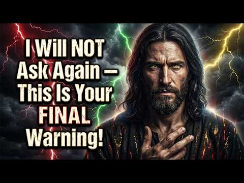 God Says: I Will NOT Ask Again. This Is Your FINAL Warning! God Message Now | God Always