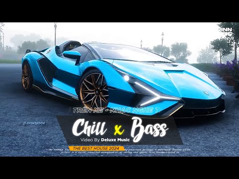 CHILL BASS 2024 - NHẠC NGHE TRÊN XE - NHẠC REMIX DEEP HOUSE & HOUSE LAK CỰC XỊN HAY NHẤT 2024
