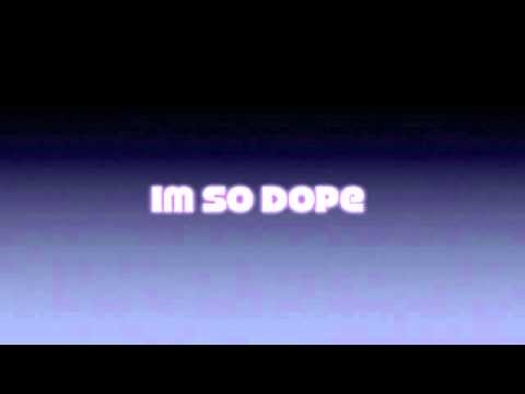 Im so dope