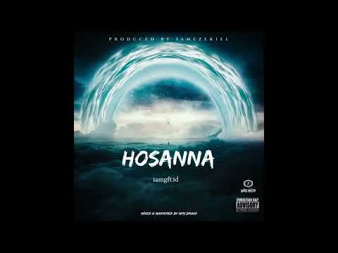 Hosanna - iamgft3d (Prod. iamezekiel) {Mixed & Mastered by MTM Drako}