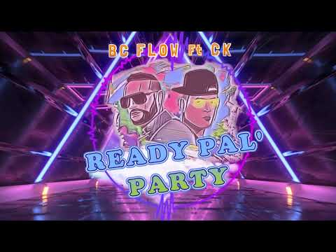 Bc flow feat Ckey - Ready Pal' Party