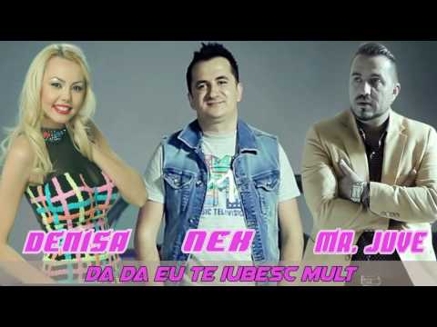 DENISA, NEK ȘI MR JUVE - DA, DA EU TE IUBESC MULT  (MELODIE ORIGINALA)