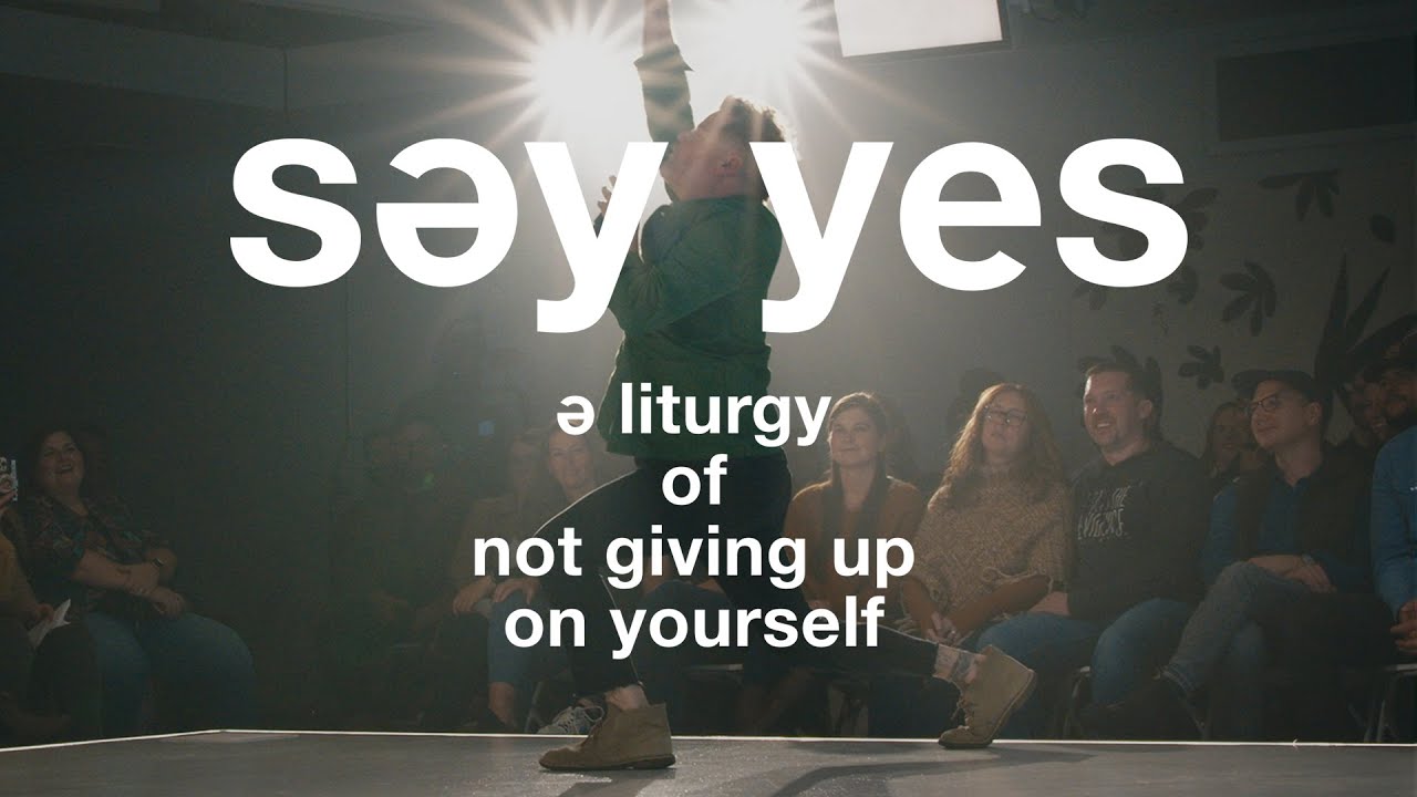 SAY YES // A Liturgy of Not Giving Up on Yourself