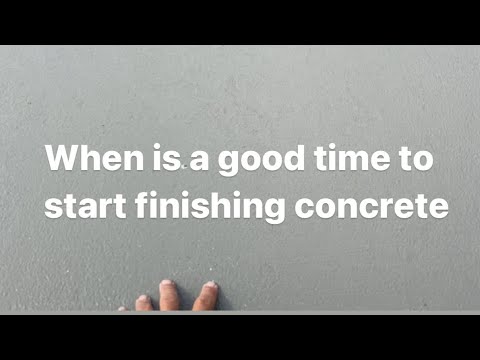 When is a good time to start finishing concrete