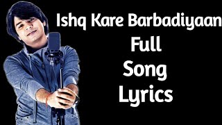 Ishq Kare Barbadiyaan Full Song Lyrics / Ankit tiwari / vivek kar / kumaar
