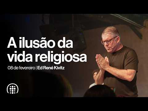 A ilusão da vida religiosa | Ed René Kivitz | 08 de fevereiro de 2026