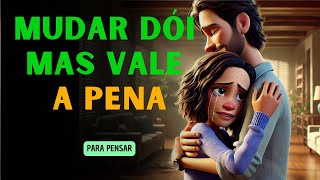 Mudar DÓI, Mas Vale a PENA: Uma Jornada de Superação e Amor