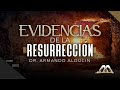 Evidencias de la Resurrección | Dr. Armando Alducin