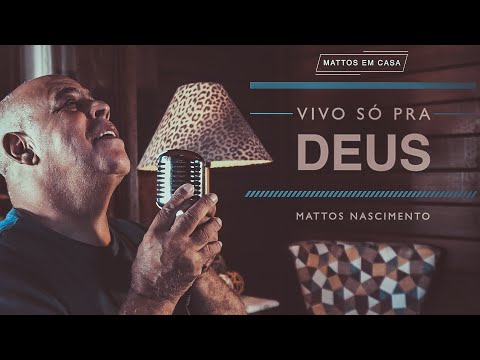 Vivo Só Pra Deus - Mattos Nascimento [MATTOS EM CASA]