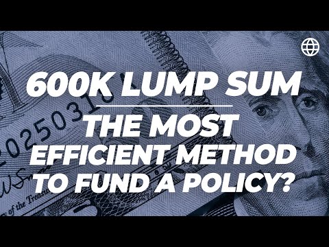 600k Lump Sum - Most Efficient Method To Fund A Policy? | IBC Global, Inc