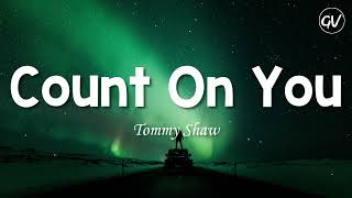 Tommy Shaw - Count On You [Lyrics]