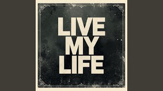 Live my life