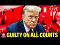 LIVE BREAKING: TRUMP FOUND GUILTY ON ALL COUNTS