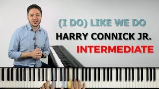 How to play &#39;(I Do) Like We Do&#39; (Intermediate) by Harry Connick Jr. on piano -- Playground Sessions