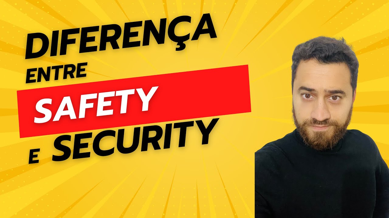 DIFERENÇA ENTRE SAFETY E SECURITY - VOCÊ VAI SE SURPREENDER