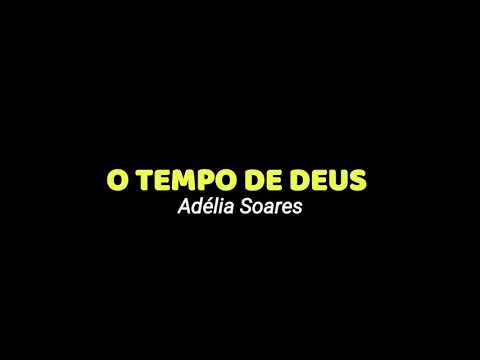 O Tempo De Deus - Adelia Soares
