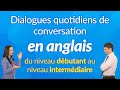 Dialogues Quotidiens De Conversation En Anglais Du Niveau Débutant Au Niveau Intermédiaire