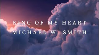 King of My Heart - Michael W. Smith (Lyric Video)