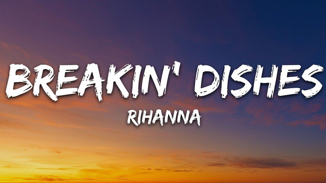 Rihanna - Breakin' Dishes (Lyrics)