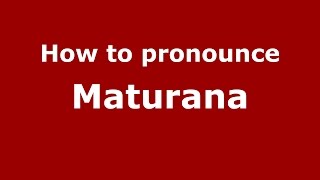 How to pronounce Maturana