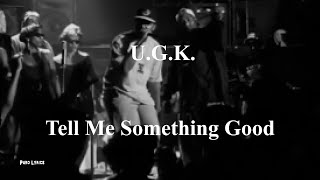 U.G.K. - Tell Me Something Good [Lyric Video]
